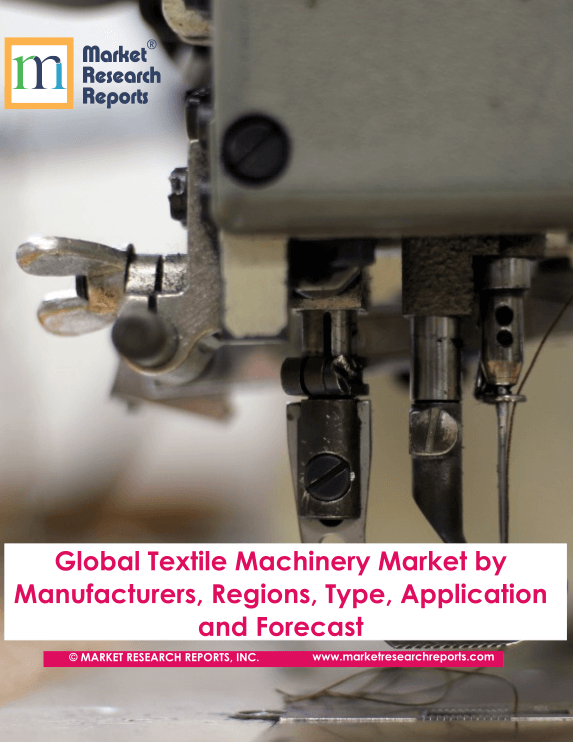 Global Textile Machinery Market by Manufacturers, Regions, Type and Application, Forecast