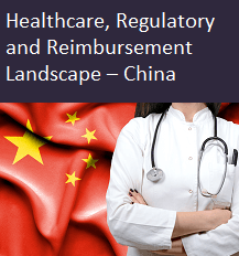 Healthcare, Regulatory and Reimbursement Landscape - China