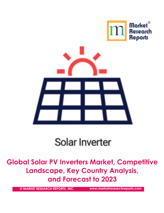 Solar PV Inverters, Update 2019 - Global Market Size, Competitive Landscape, Key Country Analysis, and Forecast to 2023