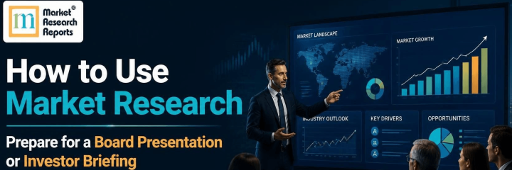 How to Use Market Research to Prepare for a Board Presentation or Investor Briefing