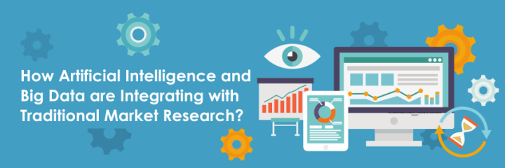 How Artificial Intelligence and Big Data are Integrating with Traditional Market Research?