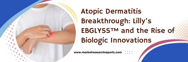 Atopic Dermatitis Breakthrough: Lilly’s EBGLYSS™ and the Rise of Biologic Innovations
