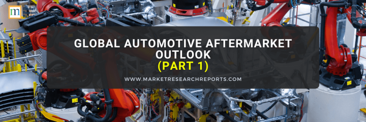 Global Automotive Aftermarket Outlook (Part1)