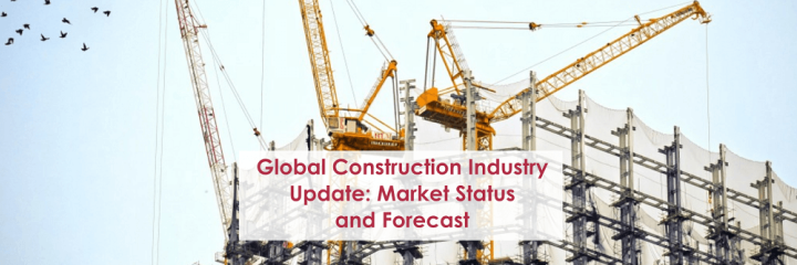 Global Construction Industry Update: Market Status and Forecast