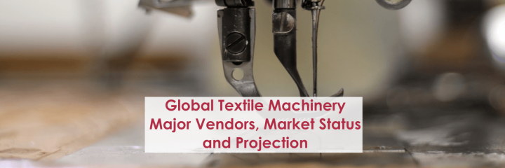 Global Textile Machinery Major Vendors, Market Status and Projection