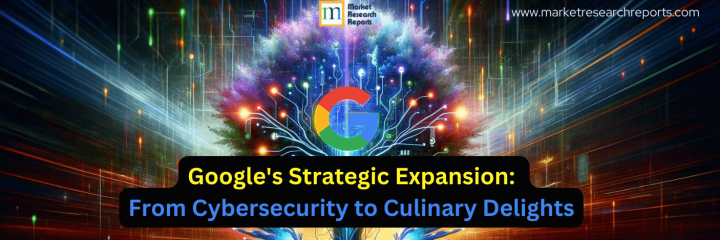 Google's Strategic Expansion: From Cybersecurity to Culinary Delights