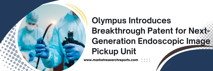 Olympus Introduces Breakthrough Patent for Next-Generation Endoscopic Image Pickup Unit