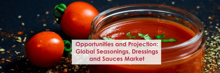 Opportunities and Projection: Global Seasonings, Dressings and Sauces Market