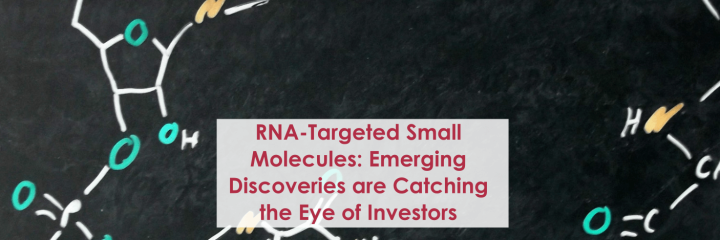 RNA-Targeted Small Molecules: Emerging Discoveries are Catching the Eye of Investors