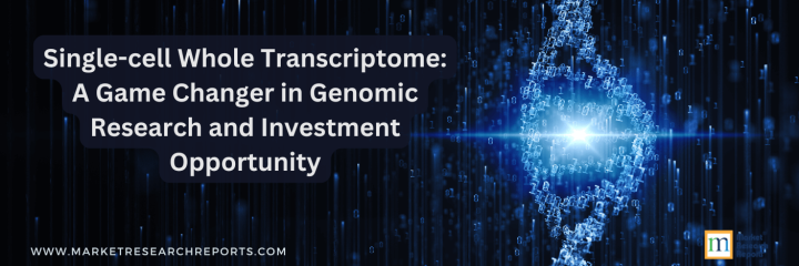 Single-cell Whole Transcriptome: A Game Changer in Genomic Research and Investment Opportunity