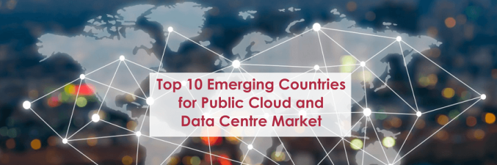 Top 10 Emerging Countries for Public Cloud and Data Centre Market
