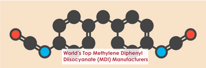 World’s Top Methylene Diphenyl Diisocyanate (MDI) Manufacturers