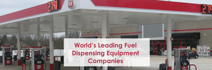 World’s Leading Fuel Dispensing Equipment Companies