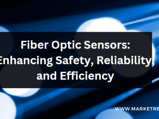 Fiber Optic Sensors: Enhancing Safety, Reliability, and Efficiency