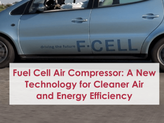 Fuel Cell Air Compressor A New Technology for Cleaner Air and Energy Efficiency