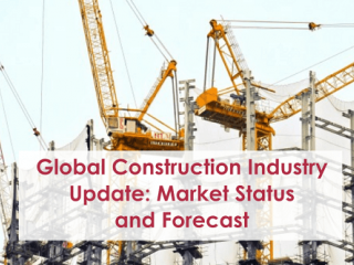 Global Construction Industry Update and Forecast