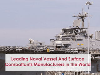 World's top 10 Naval Vessel and Surface Combatants Manufacturers and Market Insight