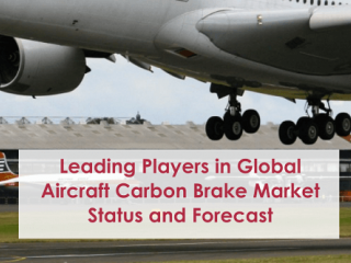 Global Aircraft Carbon Brake Market: Leading Players and Industry Forecast