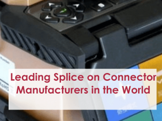 Leading Splice on Connector Manufacturers in the World