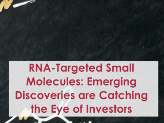 RNA-Targeted Small Molecules: Emerging Discoveries are Catching the Eye of Investors