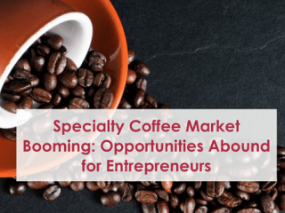 Specialty Coffee Market: Booming Opportunities Abound for Entrepreneurs