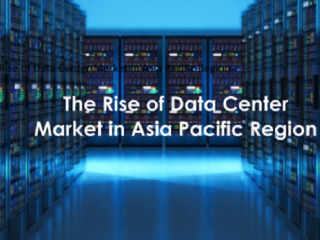 The Rise of Data Center Market in Asia Pacific Region