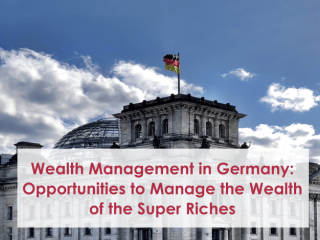 Wealth Management in Germany: Opportunities to Manage the Wealth of the Super Riches