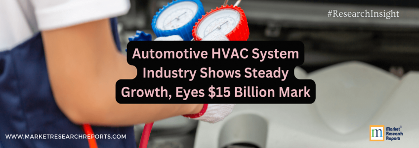 Automotive HVAC System Industry Shows Steady Growth, Eyes $15 Billion Mark