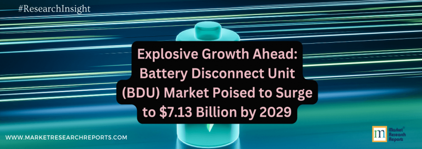 Explosive Growth Ahead: Battery Disconnect Unit (BDU) Market Poised to Surge to $7.13 Billion by 2029