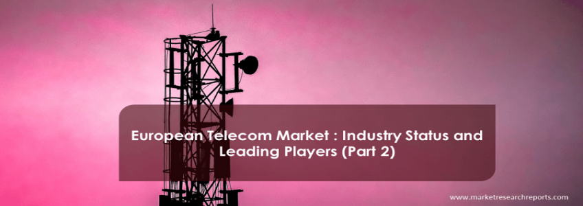 European Telecom Market : Industry Status and Leading Players (Part 2)