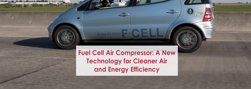 Fuel Cell Air Compressor A New Technology for Cleaner Air and Energy Efficiency