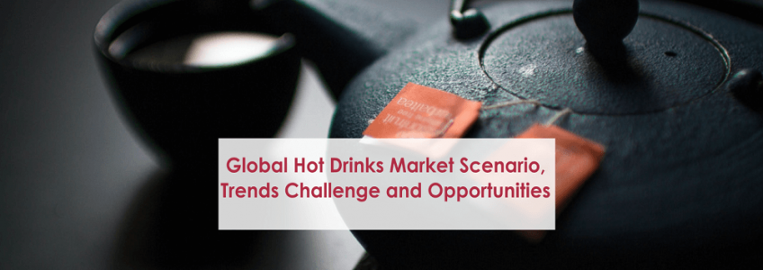 Global Hot Drinks Market Scenario, Trends Challenge and Opportunities