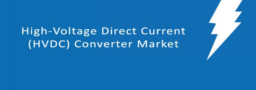 High-Voltage Direct Current (HVDC) Converter Stations - Global Market Size