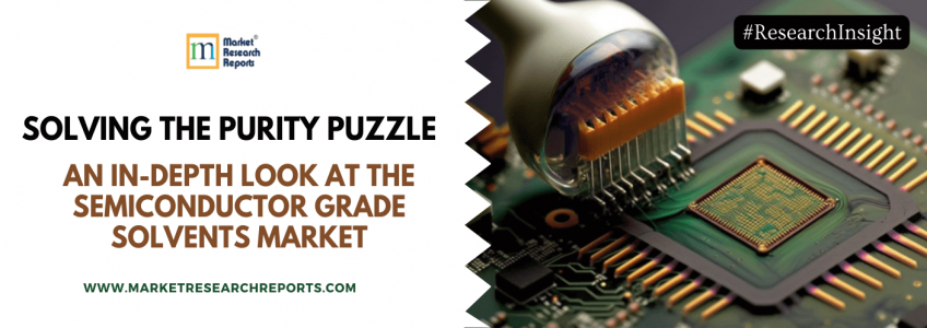 Solving the Purity Puzzle: An In-Depth Look at the Semiconductor Grade Solvents Market