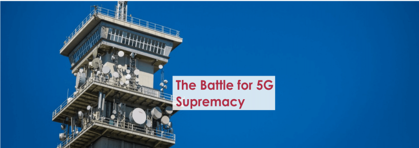 The Battle for 5G Supremacy
