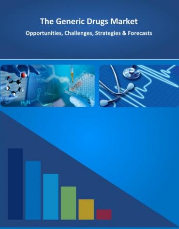 The Generic Drugs Market: 2015 – 2030 - Opportunities, Challenges, Strategies & Forecasts