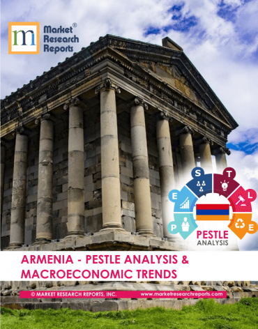 Armenia PESTLE Analysis & Macroeconomic Trends Market Research Report
