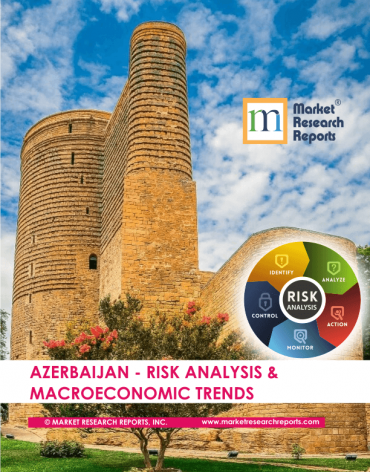 Azerbaijan Risk Analysis & Macroeconomic Trends Market Research Report