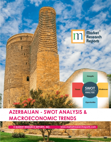 Azerbaijan SWOT Analysis & Macroeconomic Trends Market Research Report