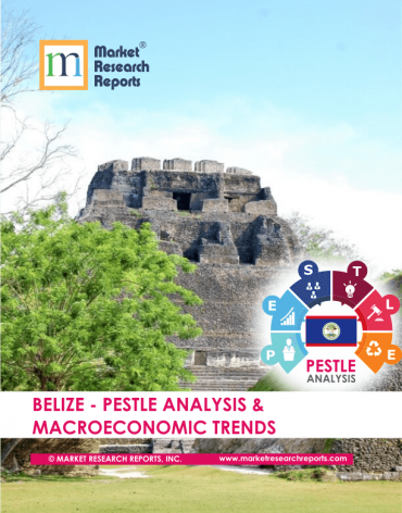 Belize PESTLE Analysis & Macroeconomic Trends Market Research Report