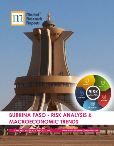 Burkina Faso Risk Analysis & Macroeconomic Trends Market Research Report