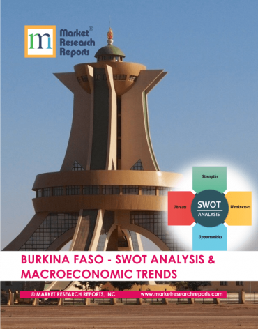 Burkina Faso SWOT Analysis & Macroeconomic Trends Market Research Report