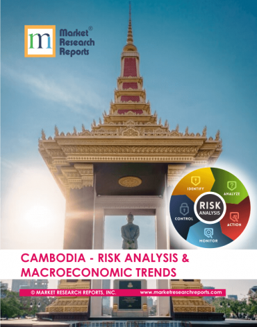 Cambodia Risk Analysis & Macroeconomic Trends Market Research Report