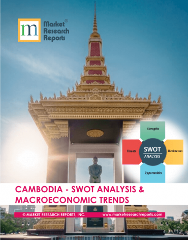 Cambodia SWOT Analysis & Macroeconomic Trends Market Research Report