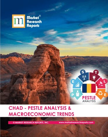 Chad PESTLE Analysis & Macroeconomic Trends Market Research Report