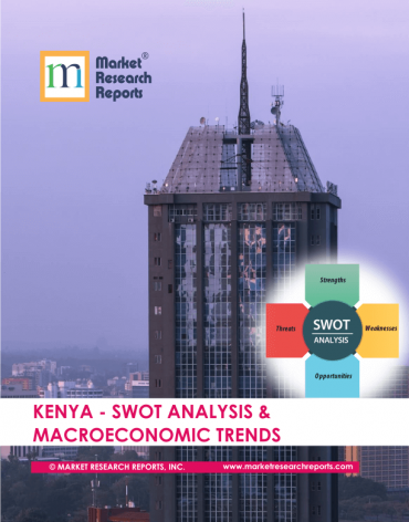 Kenya SWOT Analysis & Macroeconomic Trends Market Research Report