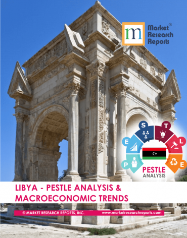 Libya PESTLE Analysis & Macroeconomic Trends Market Research Report