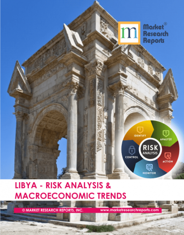 Libya Risk Analysis & Macroeconomic Trends Market Research Report