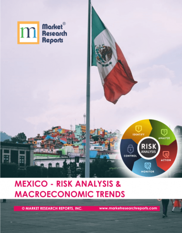 Mexico Risk Analysis & Macroeconomic Trends Market Research Report