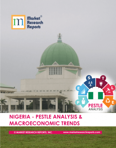 Nigeria PESTLE Analysis & Macroeconomic Trends Market Research Report
